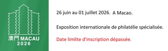 Du 26 juin au 01 juillet 2026 à Macao. Exposition internationale de philatélie spécialisée.
