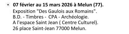 Du 07 février au 15 mars 2026 à Melun (77). Exposition Philatélique et Cartophile - B.D. - archéologie : '' des Gaulois aux Romains''. Espace Saint Jean (Centre Culturel) 26 place Saint-Jean 77000 Melun.
